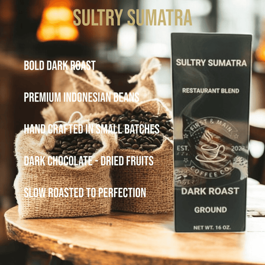 Sultry Sumatra - Dark Roast Coffee - First & Main Coffee Co.
